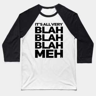 Its All Very Blah Blah Blah Meh Baseball T-Shirt